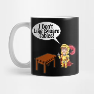 Knight, I Don't Like Square Tables Mug